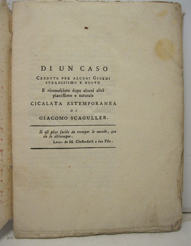 Di un caso creduto per alcuni giorni stranissimo e nuovo e riconosciuto dopo alcuni altri pianissimo e naturale cicalata estemporanea di G. Scaguller